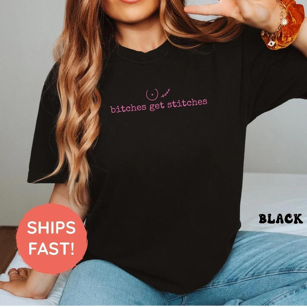 Bitches Get Stitches Shirt, Mastectomy Survivor Tee, Funny